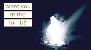 Were you at the Tomb?