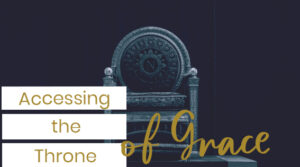 Accessing the Throne of Grace